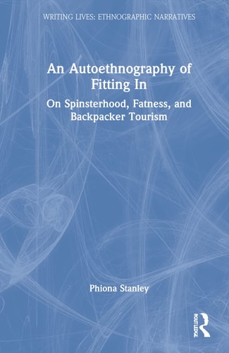 An Autoethnography of Fitting in On Spinsterhood, Fatness and Backpacker Tourism