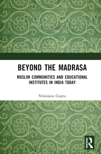 Beyond the Madrasa Muslim Communities and Educational Institutes in India Today