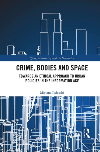 Crime, Bodies and Space Towards an Ethical Approach to Urban Policies in the Information Age
