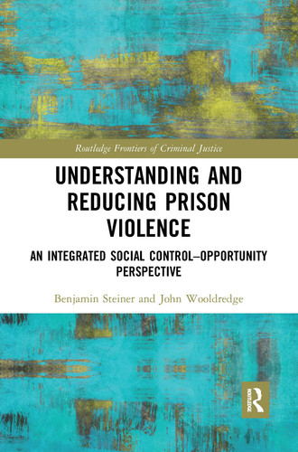 Understanding and Reducing Prison Violence An Integrated Social Control-Opportunity Perspective