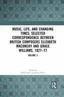 Music, Life, and Changing Times Selected Correspondence Between British Composers Elizabeth Maconchy and Grace Williams, 1927-77