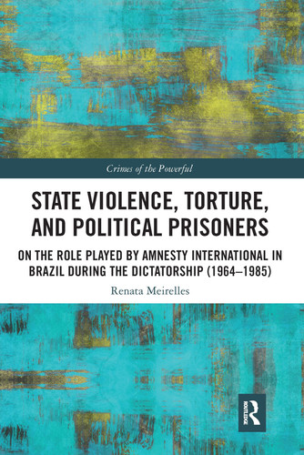 State Violence, Torture, and Political Prisoners On the Role Played by Amnesty International in Brazil During the Dictatorship (1964-1985)