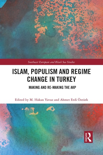 Islam, Populism and Regime Change in Turkey Making and Re-making the AKP