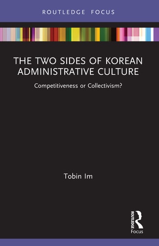 The Two Sides of Korean Administrative Culture Competitiveness Or Collectivism?