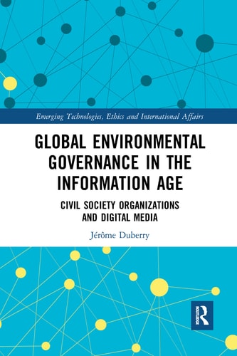 Global Environmental Governance in the Information Age Civil Society Organizations and Digital Media