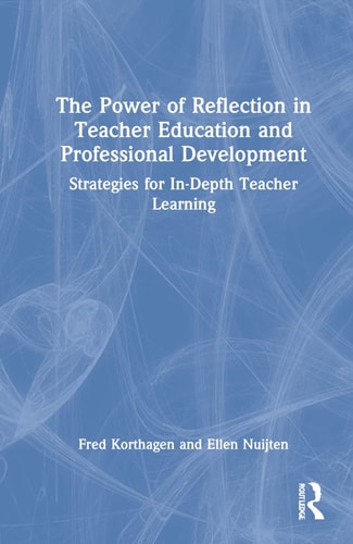 The Power of Reflection in Teacher Education and Professional Development Strategies for In-depth Teacher Learning