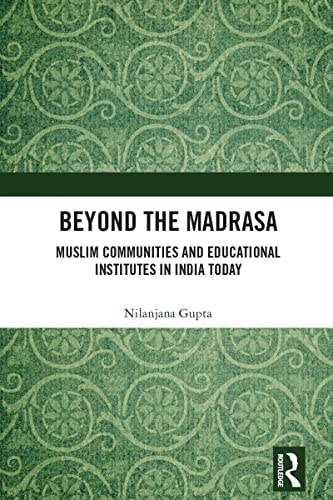 Beyond the Madrasa Muslim Communities and Educational Institutes in India Today