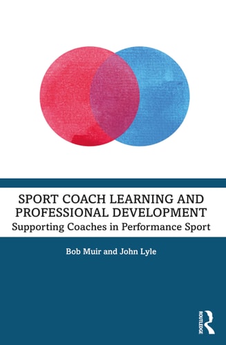 Sport Coach Learning and Professional Development Supporting Coaches in Performance Sport