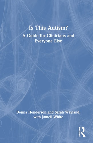 Is This Autism? A Guide for Clinicians and Everyone Else
