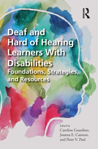 Deaf and Hard of Hearing Learners with Disabilities Foundations, Strategies, and Resources
