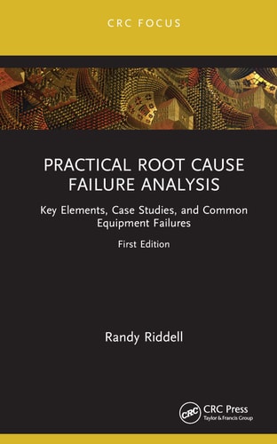 Practical Root Cause Failure Analysis Key Elements, Case Studies, and Common Equipment Failures