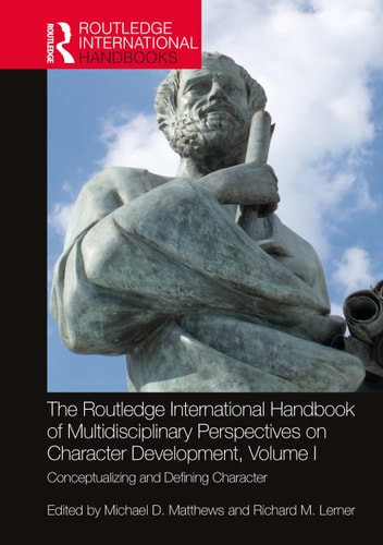 The Routledge International Handbook of Multidisciplinary Perspectives on Character Development, Volume I Conceptualizing and Defining Character