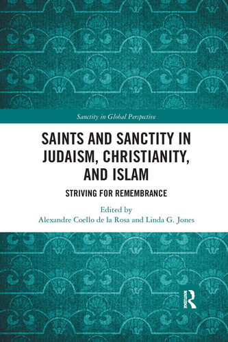 Saints and Sanctity in Judaism, Christianity, and Islam Striving for Remembrance