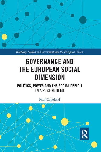 Governance and the European Social Dimension Politics, Power and the Social Deficit in a Post-2010 EU