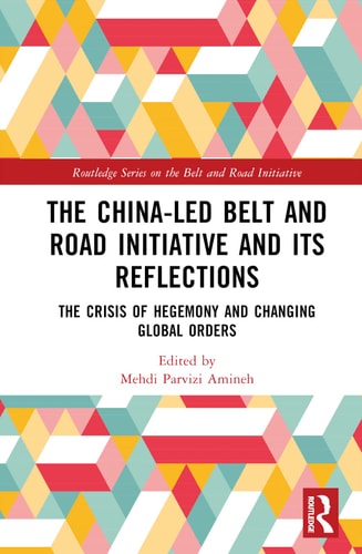 The China-led Belt and Road Initiative and Its Reflections The Crisis of Hegemony and Changing Global Orders
