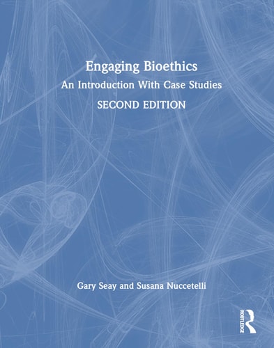 Engaging Bioethics An Introduction with Case Studies