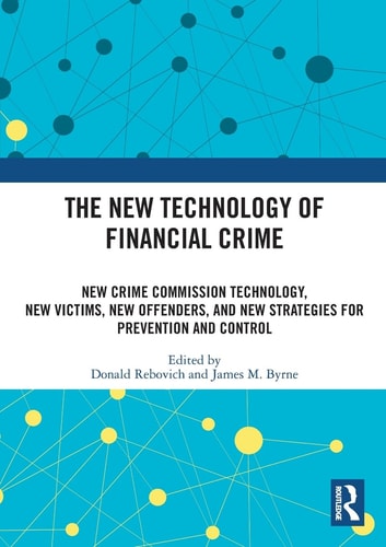 The New Technology of Financial Crime New Crime Commission Technology, New Victims, New Offenders, and New Strategies for Prevention and Control
