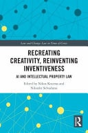 Recreating Creativity, Reinventing Inventiveness Challenges Facing Intellectual Property Law