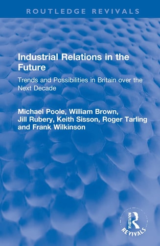 Industrial Relations in the Future Trends and Possibilities in Britain Over the Next Decade
