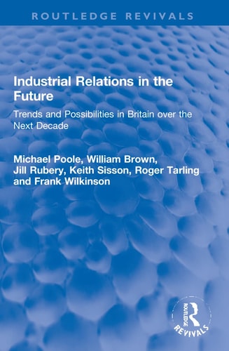 Industrial Relations in the Future Trends and Possibilities in Britain Over the Next Decade