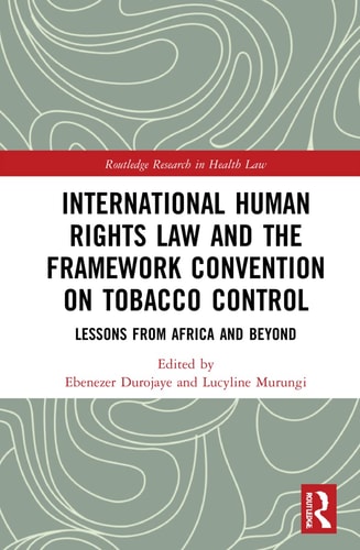 International Human Rights Law and the Framework Convention on Tobacco Control Lessons from Africa and Beyond
