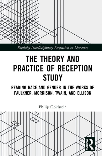 The Theory and Practice of Reception Study Reading Race and Gender in Twain, Faulkner, Ellison, and Morrison