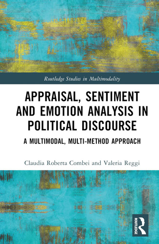 Appraisal, Sentiment and Emotion Analysis in Political Discourse A Multimodal, Multi-method Approach