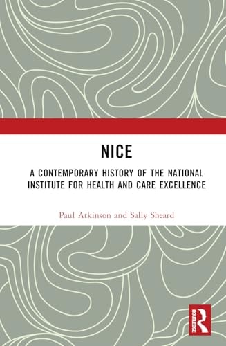 Nice A Contemporary History of the National Institute for Health and Care Excellence
