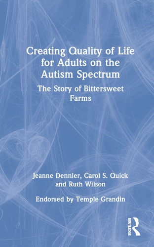 Creating Quality of Life for Adults on the Autism Spectrum The Story of Bittersweet Farms