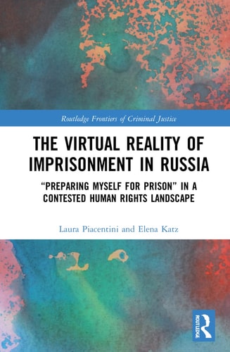The Virtual Reality of Imprisonment in Russia "preparing Myself for Prison" in a Contested Human Rights Landscape