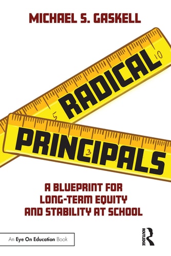 Radical Principals A Blueprint for Long-Term Equity and Stability at School