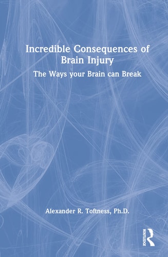 Incredible Consequences of Brain Injury The Ways Your Brain Can Break