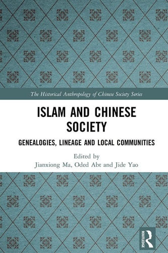 Islam and Chinese Society Genealogies, Lineage and Local Communities