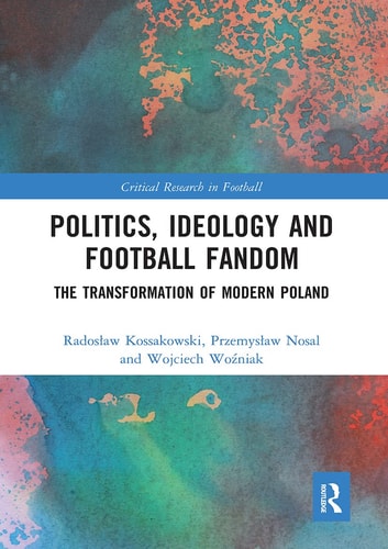 Politics, Ideology and Football Fandom The Transformation of Modern Poland