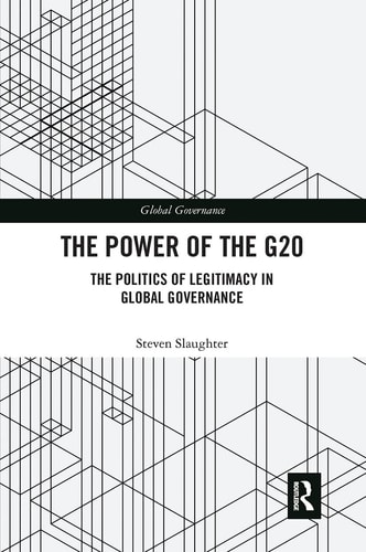 The Power of the G20 The Politics of Legitimacy in Global Governance