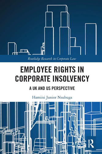 Employee Rights in Corporate Insolvency A UK and US Perspective