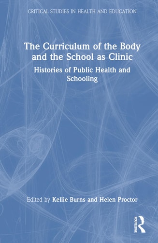 The Curriculum of the Body and the School as Clinic Histories of Public Health and Schooling