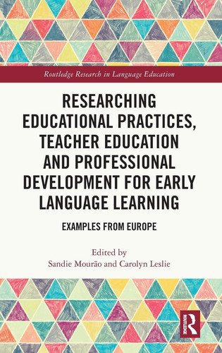 Researching Educational Practices, Teacher Education and Professional Development for Early Language Learning Examples from Europe