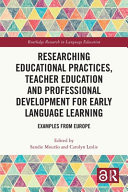 Researching Educational Practices, Teacher Education and Professional Development for Early Language Learning Examples from Europe