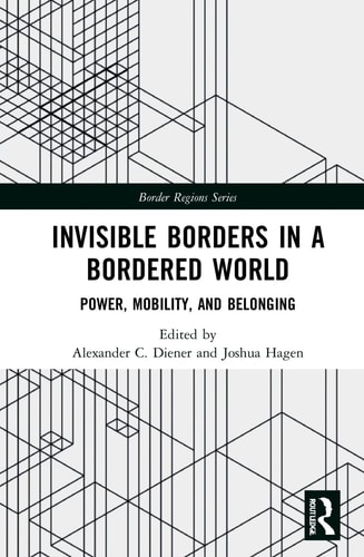 Invisible Borders in a Bordered World Power, Mobility, and Belonging