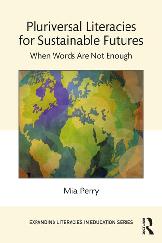 Pluriversal Literacies for Sustainable Futures When Words Are Not Enough