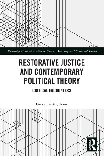 Restorative Justice and Contemporary Political Theory: Critical Encounters (Routledge Critical Studies in Crime, Diversity and Criminal Justice)