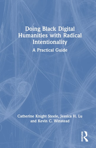 Doing Black Digital Humanities with Radical Intentionality A Practical Guide