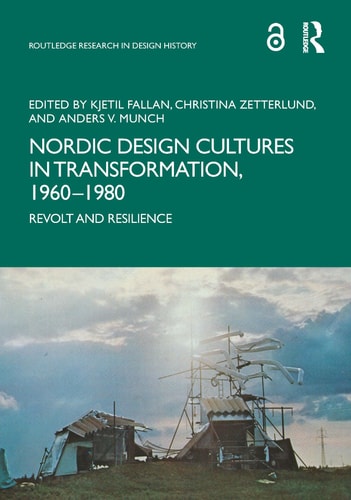 Nordic Design Cultures in Transformation, 1960-1980 Revolt and Resilience