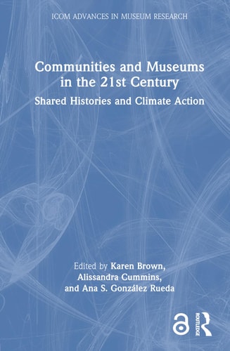 Communities and Museums in the 21st Century Shared Histories and Climate Action