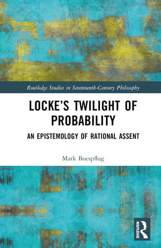 Locke's Twilight of Probability An Epistemology of Rational Assent
