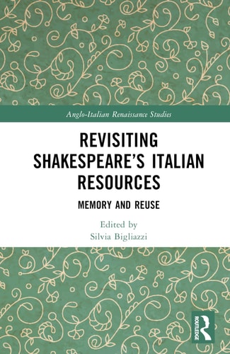 Revisiting Shakespeare's Italian Resources Memory and Reuse