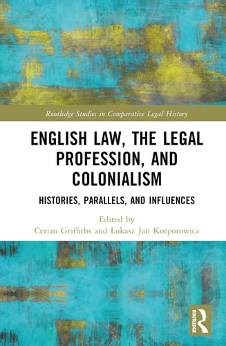 English Law, the Legal Profession, and Colonialism Histories, Parallels, and Influences