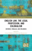 English Law, the Legal Profession, and Colonialism Histories, Parallels, and Influences