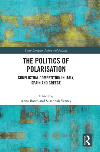 The Politics of Polarisation Conflictual Competition in Italy, Spain and Greece